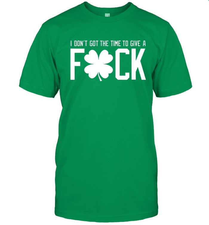 I Don't Got The Time To Give A Fuck New Shirt