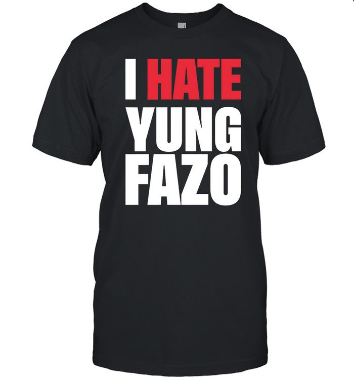 Shirt I Hate Yung Fazo