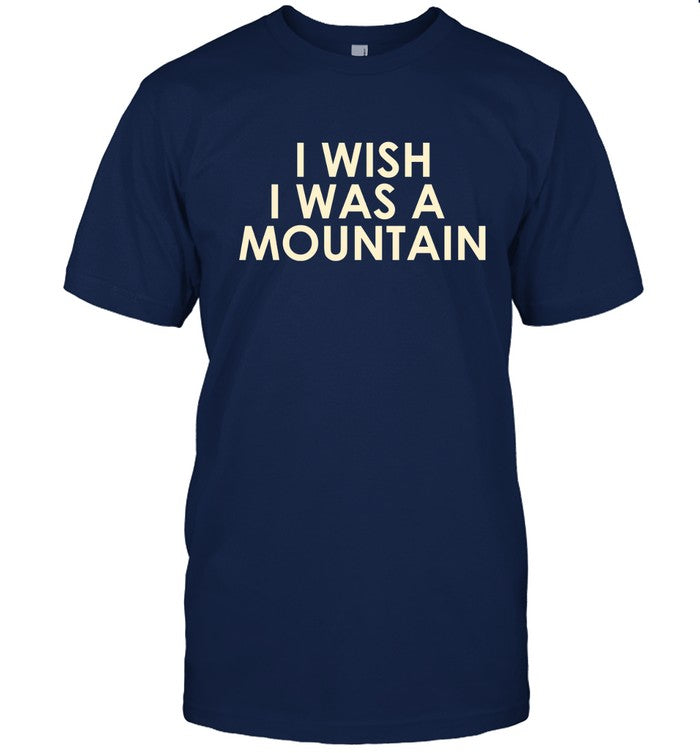 I Wish I Was A Mountain Kitchen Dwellers Shirt