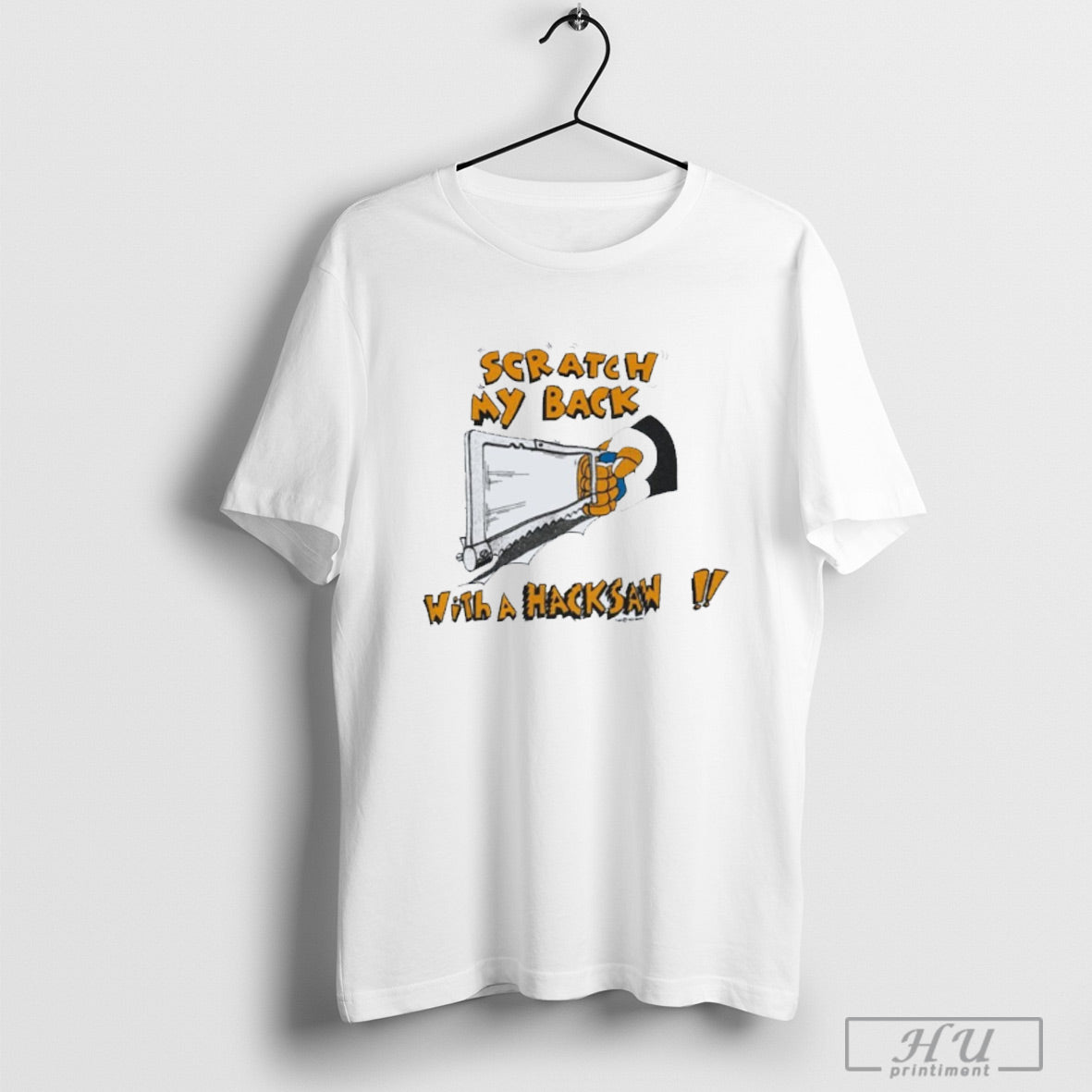 Scratch My Back With A Hacksaw T Shirt Sweatshirt