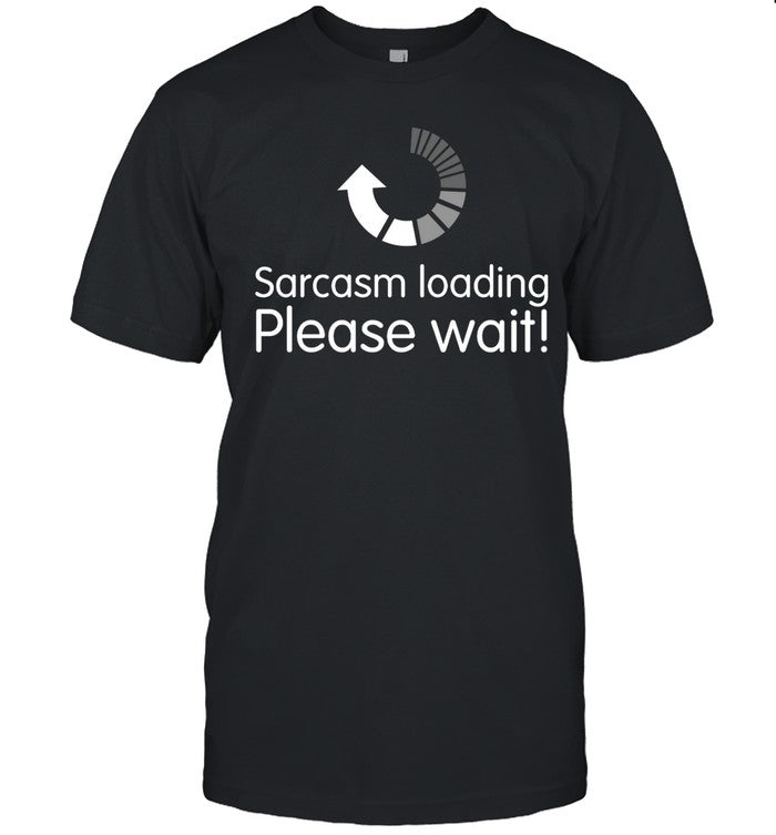Sarcasm Loading Shirt