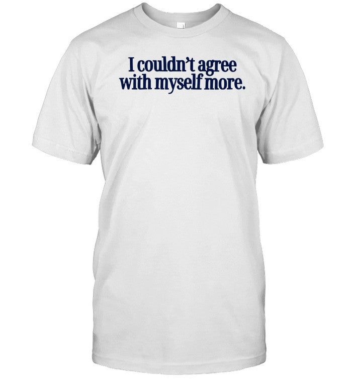 Madsmitch Store I Couldn't Agree With Myself More Shirt