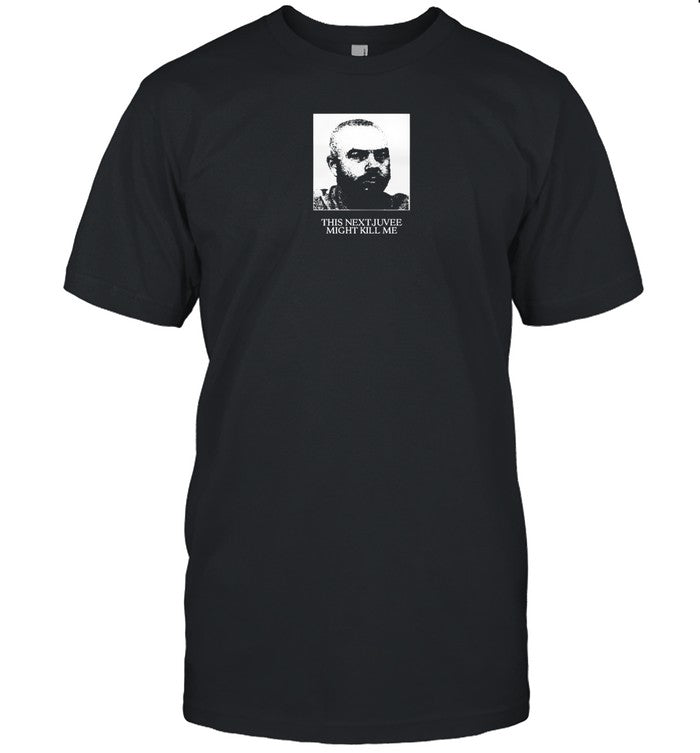 Limited This Next Juvee Might Kill Me Shirt