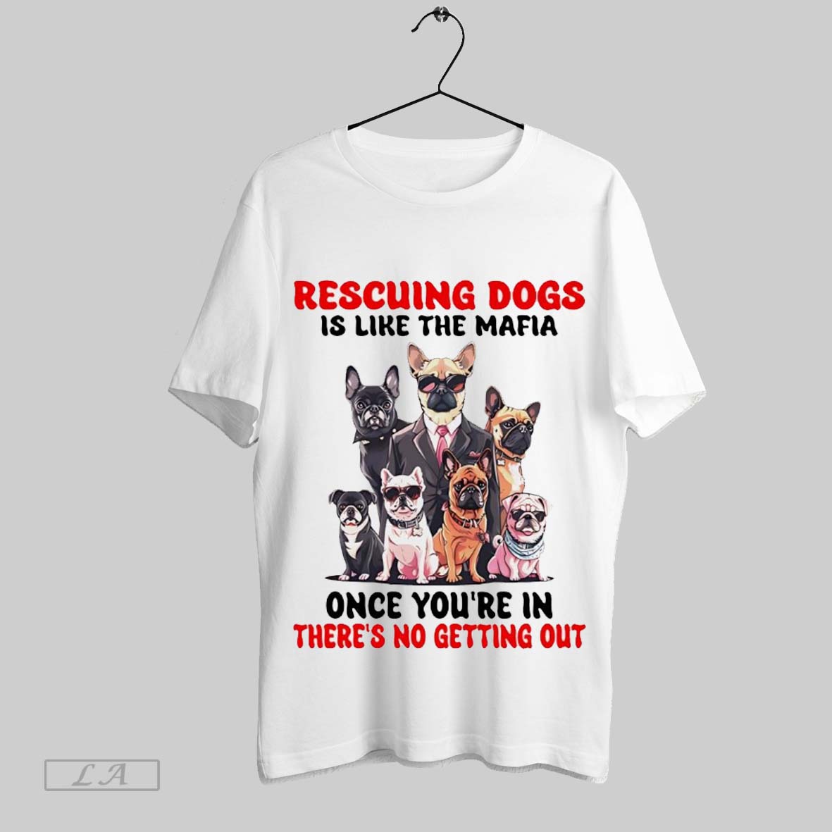 Rescuing Dogs Is Like The Mafia Once Youre In Theres No Getting Out Shirt