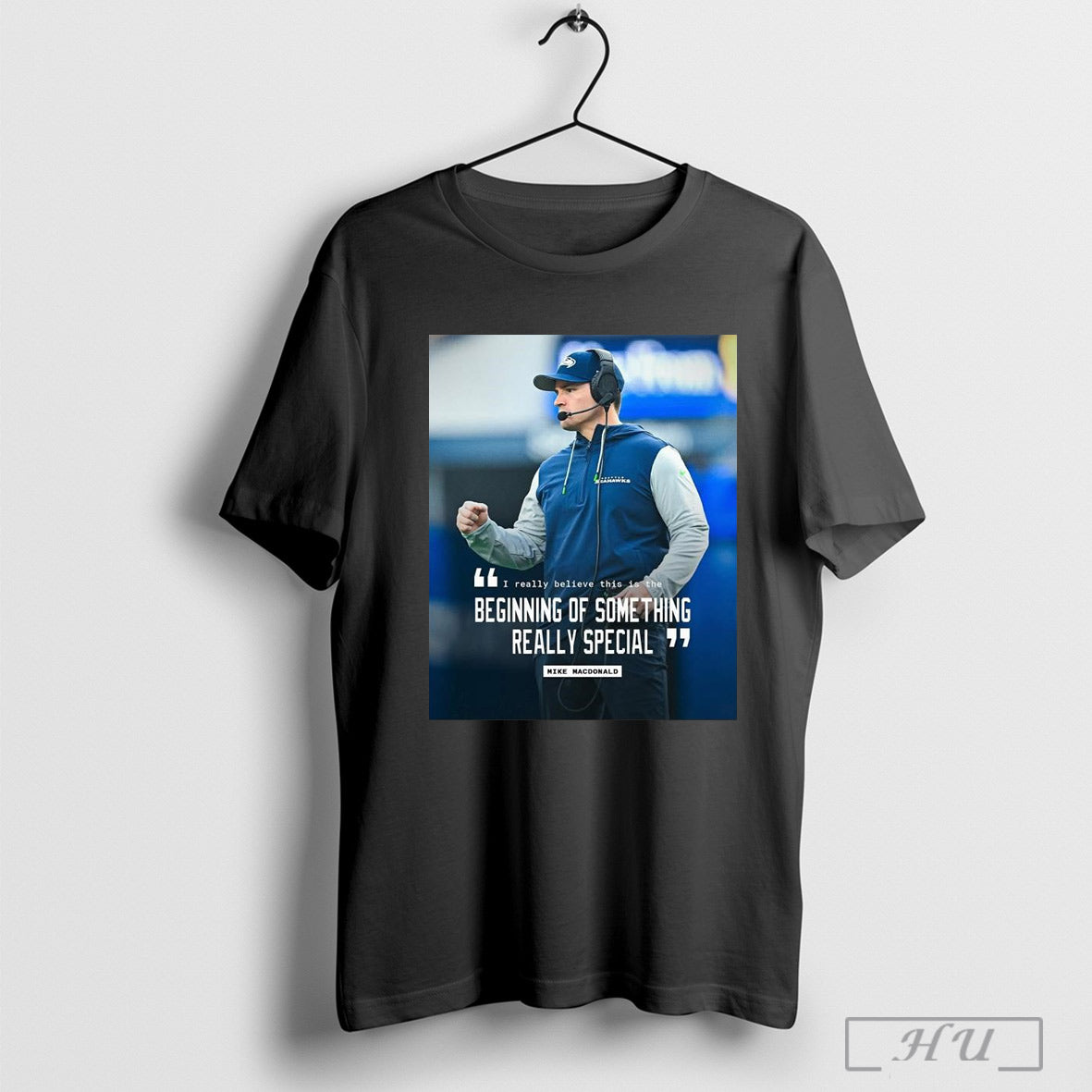 Poster Seattle Seahawks I Really Believe This Is The Beginning Of Something Really Special Mike Macdonald T Shirt