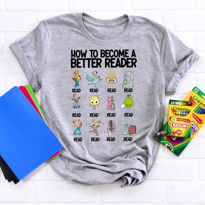 How To become A Better Reader Shirt, I Still Read Children's Books Shirt, Elementary Teacher, Children's Character Affirmations Shirt, Book Lover Shir