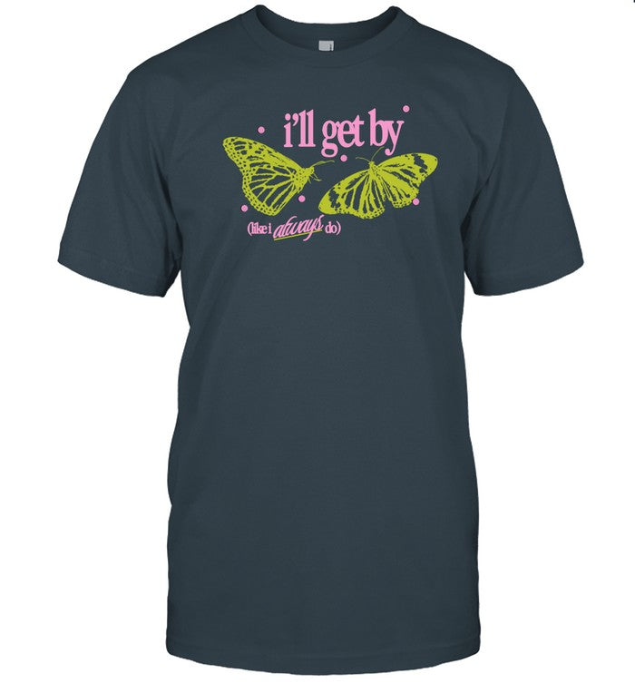 I'll Get By Like I Always Do Tee Shirt