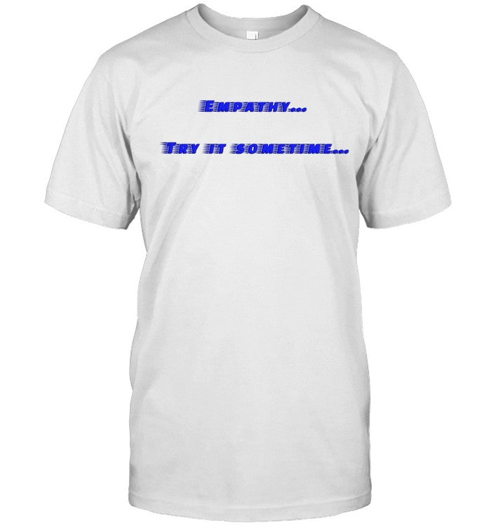 Dax Flame Empathy Try It Sometime T-Shirt