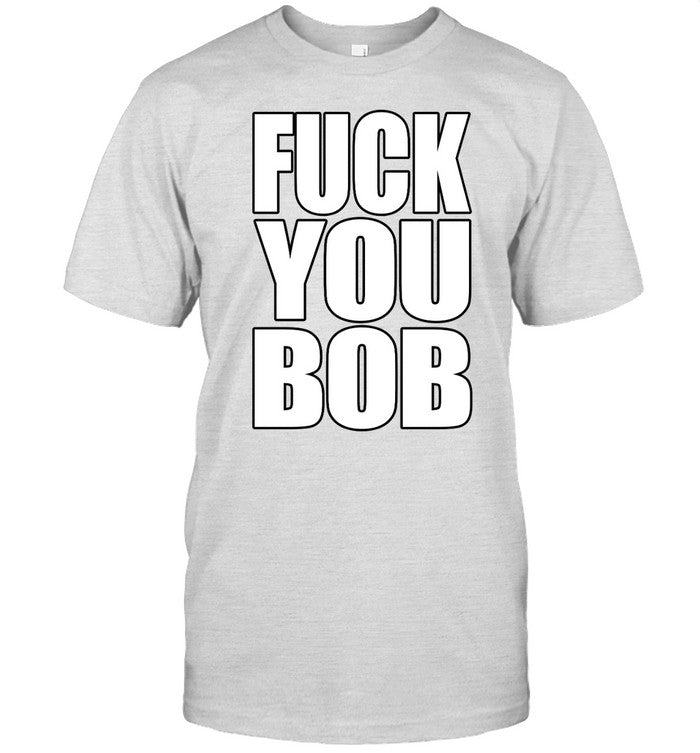 Shirt Fuck You Bob