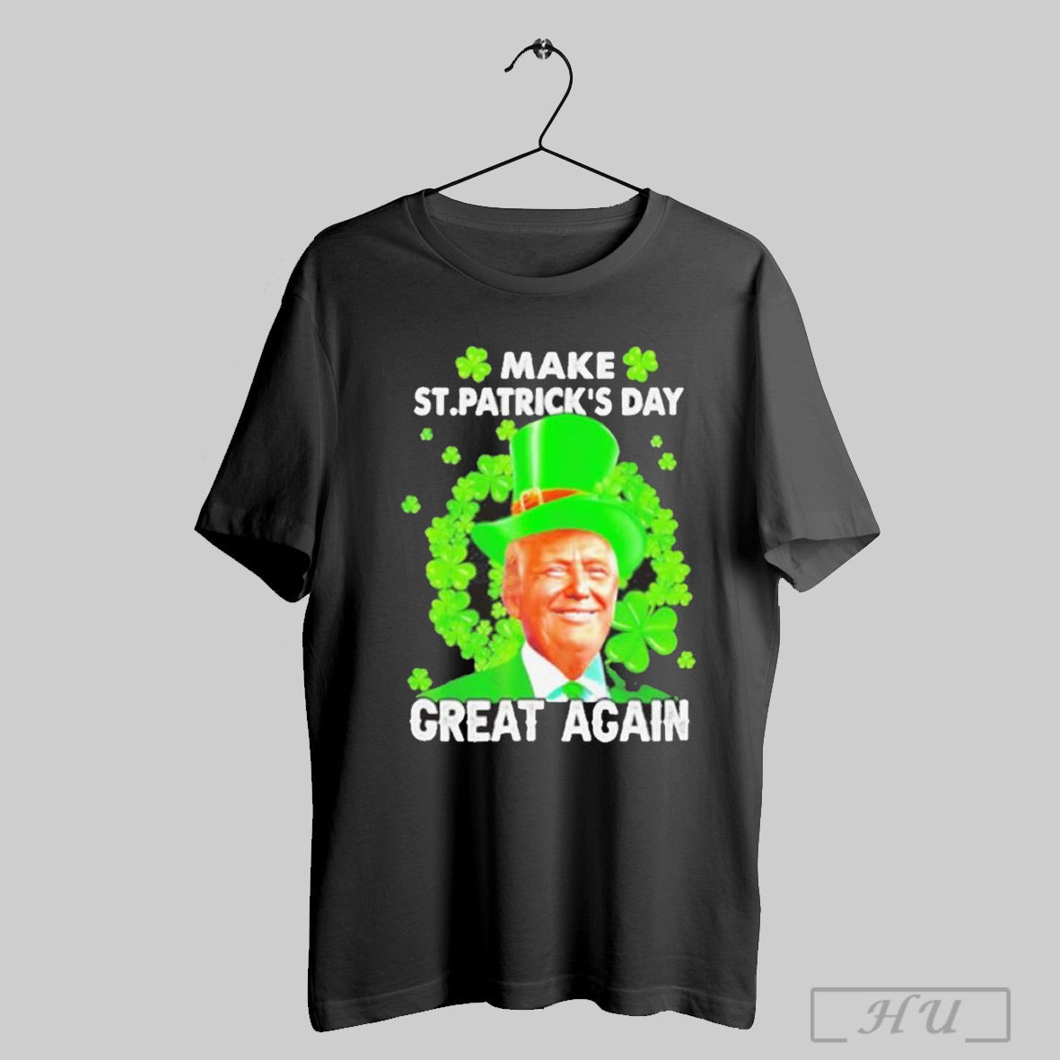 St Patricks Day Make Great Again Donald Trump Irish Lucky Shamrock T Shirt Sweatshirt Poster