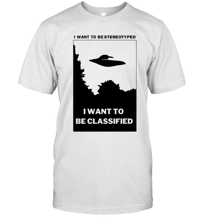 I want to be stereotyped i want to be classified shirt_1