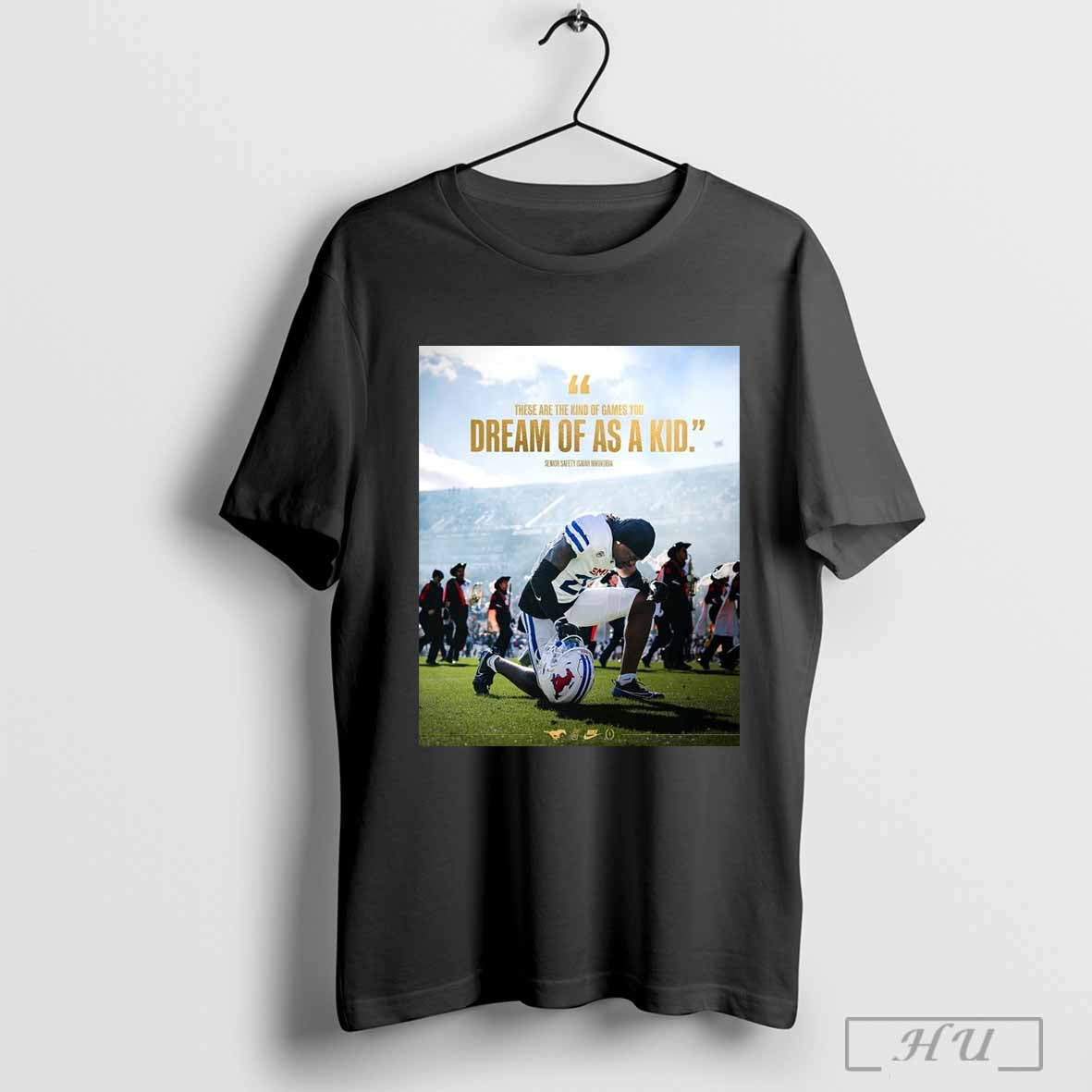 Smu Mustangs These Are The Kind Of Games You Dream Of As A Kid Senior Safety Isaiah Nwokobia Poster T Shirt