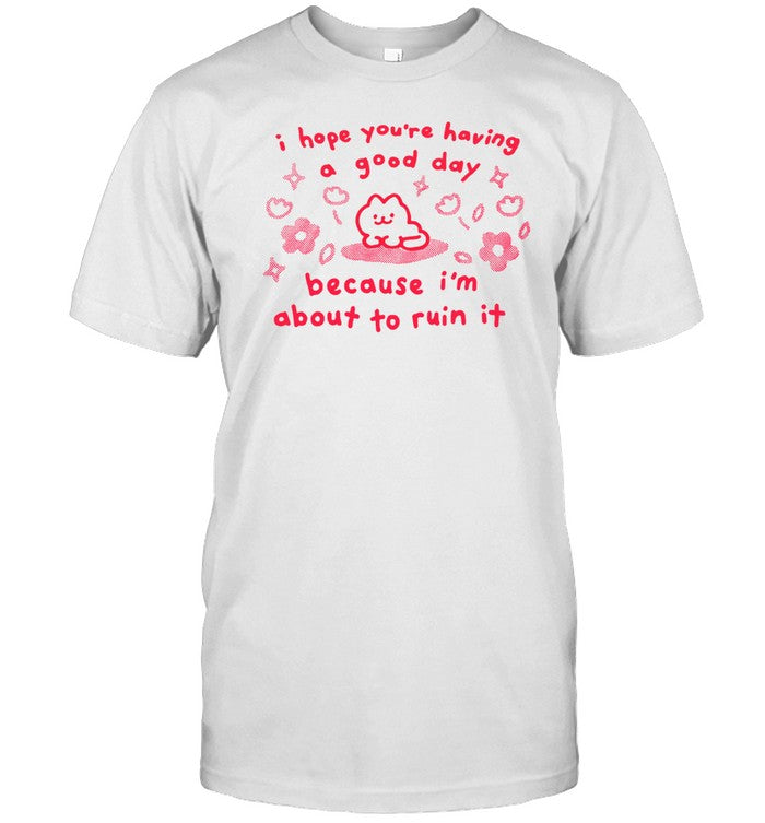 Giraffalope I Hope You're Having Good Day Because I'm About To Ruin It Shirt