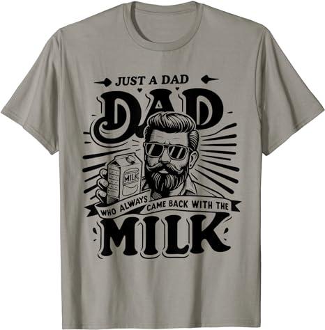 Just A Dad Who Always Came Back With The Milk Funny Father T-Shirt For Men and Women