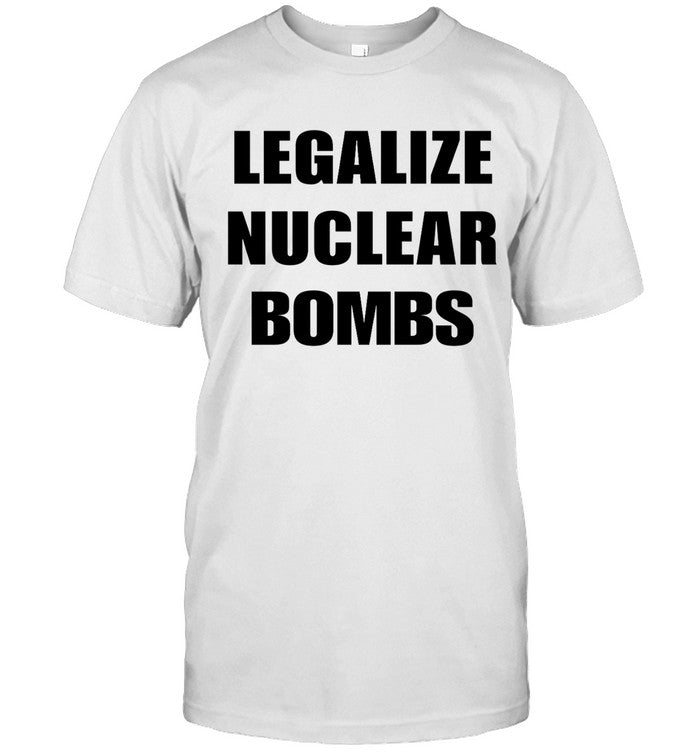 Joeyy Legalize Nuclear Bombs Shirt