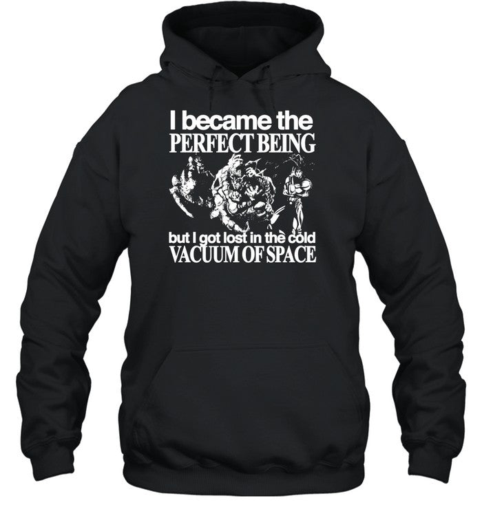 I Became The Perfect Being But I Got Lost In The Cold Vacuum Of Space Hoodie