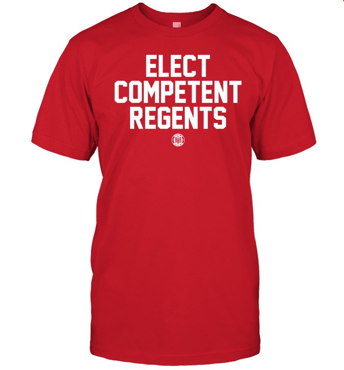Bbbprinting Elect Competent Regents Tee
