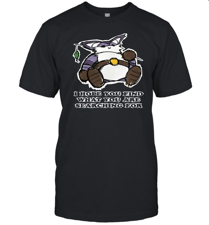 Shirt I Hope You Find What You Are Searching For