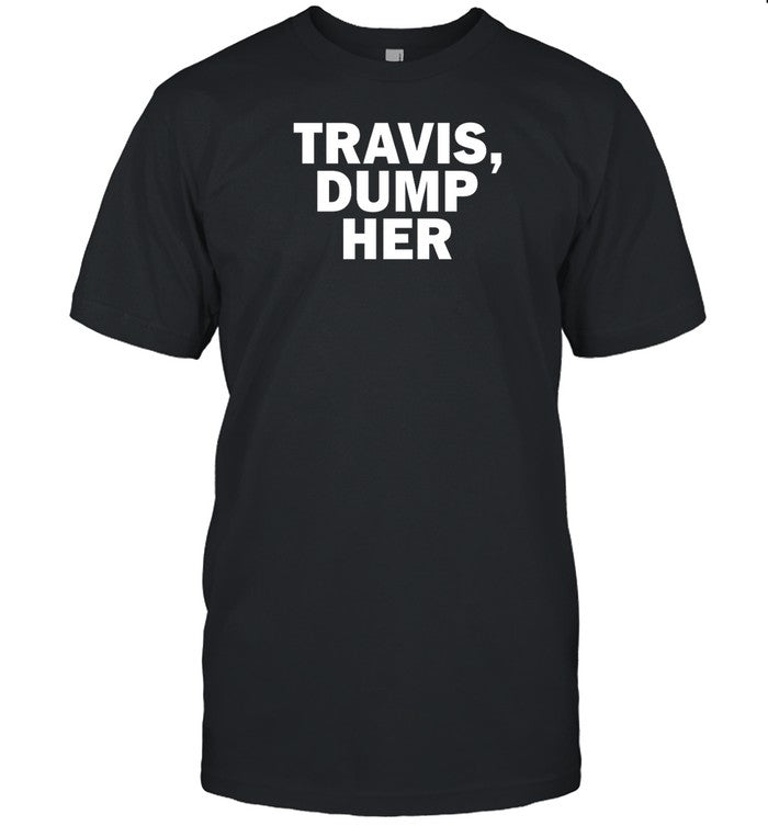 Shirt Travis Dump Her