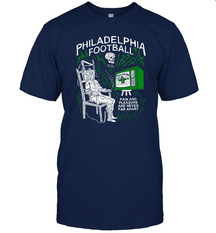 Philadelphia Football Pain And Pleasure Are Never Far Apart T-Shirt