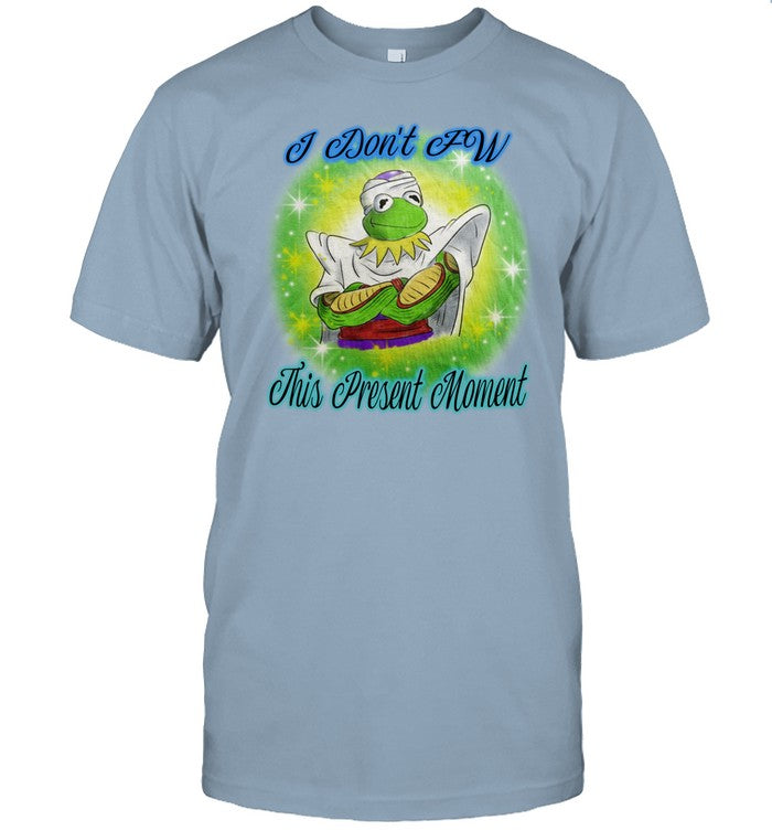 I Don't Fw This Present Moment t-shirt, hoodie, tank top, sweater and long sleeve t-shirt