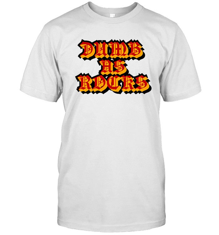 Limited Dumb As Rocks Shirt