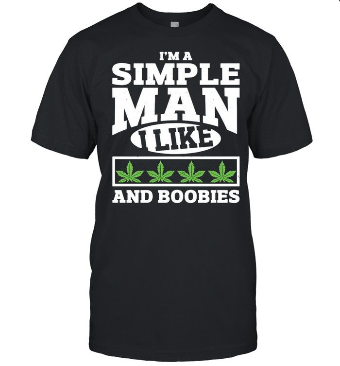 Iâ€™m A Simple Man I Like And Boobies shirt