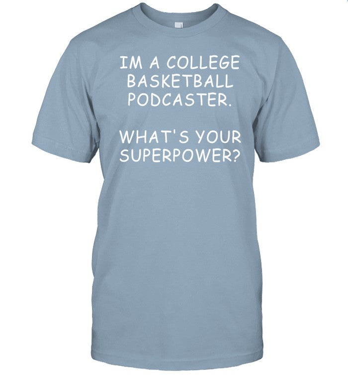 Shirt Im A College Basketball Podcaster What's Your Superpower