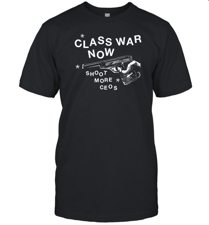 Class War Now Shoot More Ceos T-Shirt
