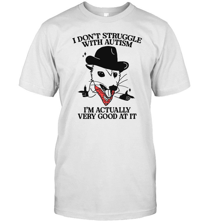 I Don't Struggle With Autism (Cowboy Possum) Tee