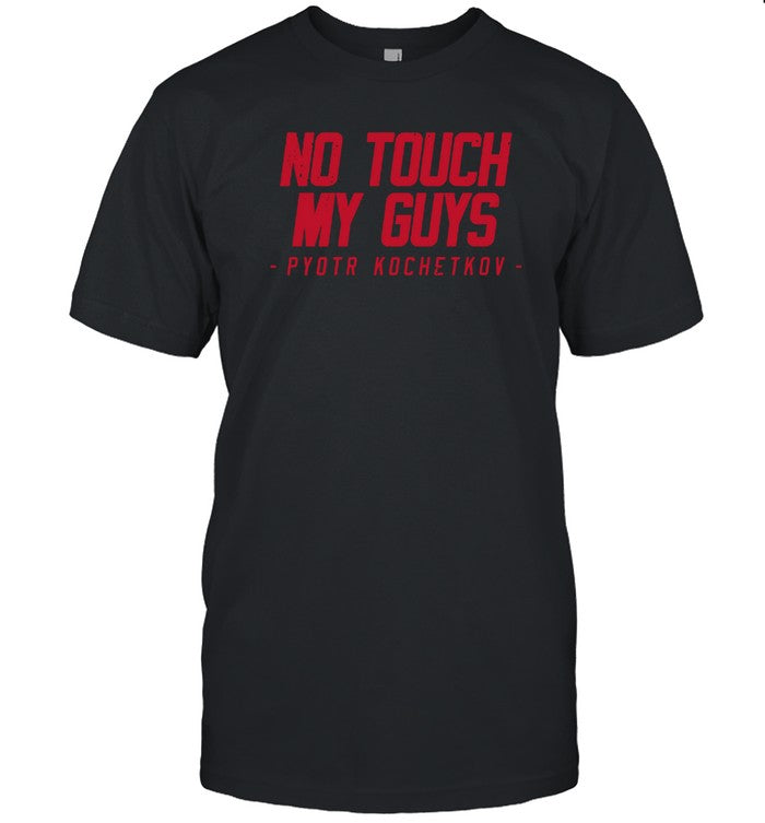 No Touch My Guys Pyotr Kochetkov Shirts