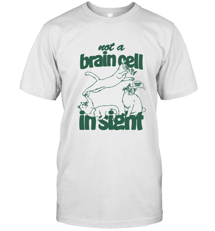 Not a Brain Cell in Sight new shirt