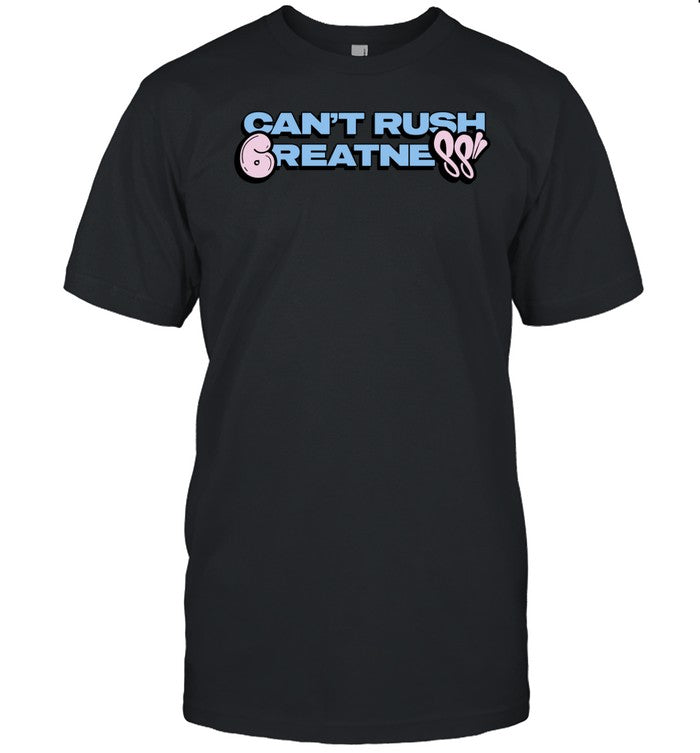 Synaworld 6Pm Can't Rush Greatness Shirt