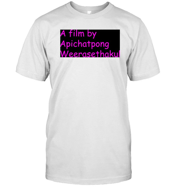 A Film By Apichatpong Weerasethakul T Shirt, Hoodie, Sweatshirt, Long Sleeve T Shirt