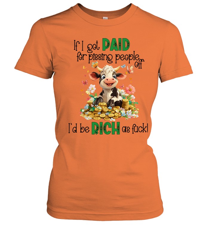IF I GOT PAID FOR PISSING PEOPLE OFF I'D BE RICH AS FUCK!
