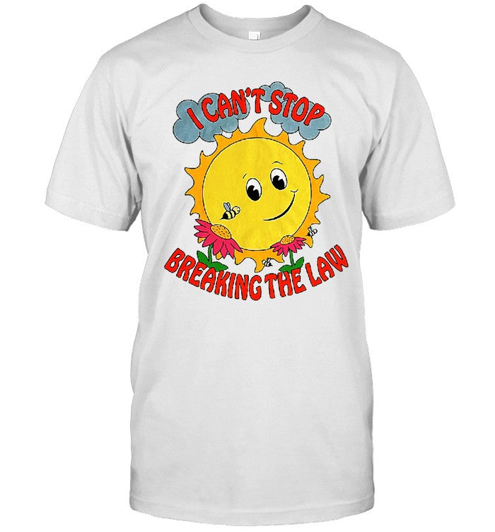 I Can'T Stop Breaking The Law Shirt