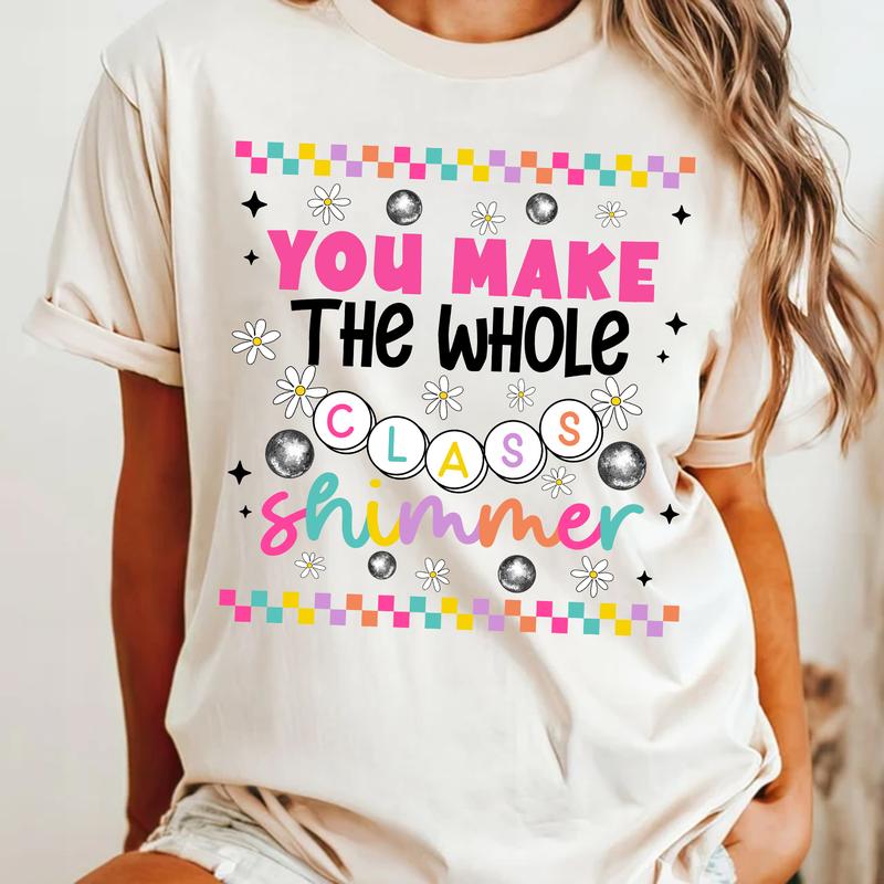 You Make The Whole Class Shimmer Shirt, Groovy Teacher Shirt, Back To School Clothing, First Day Of School Oufit, New Teacher Gift, SPED Teacher Tee C