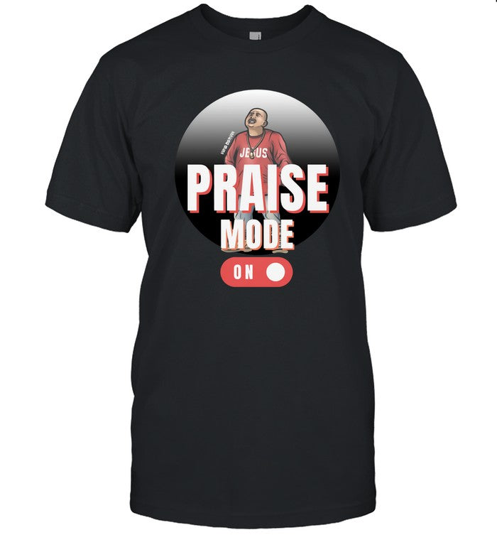 Jesus Chris Praise Mode On Shirt