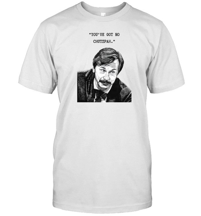 Shirt You've Got No Chutzpah