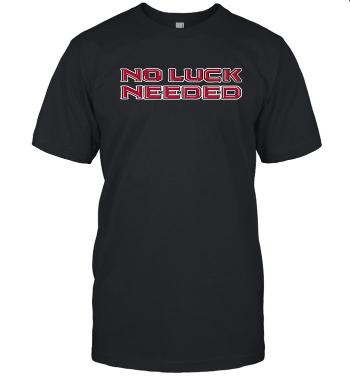 Limited No Luck Needed Shirts
