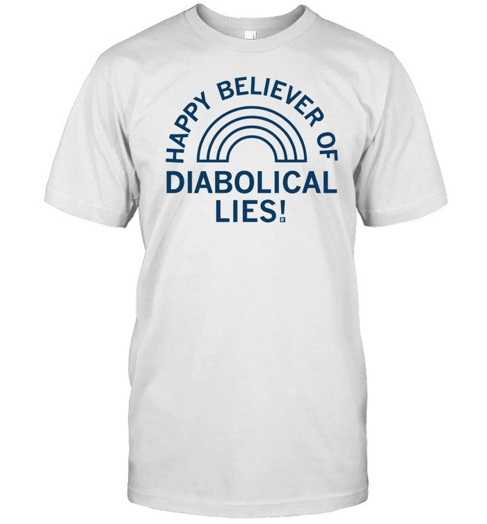 Happy Believer Of Diabolical Lies Limited Shirt