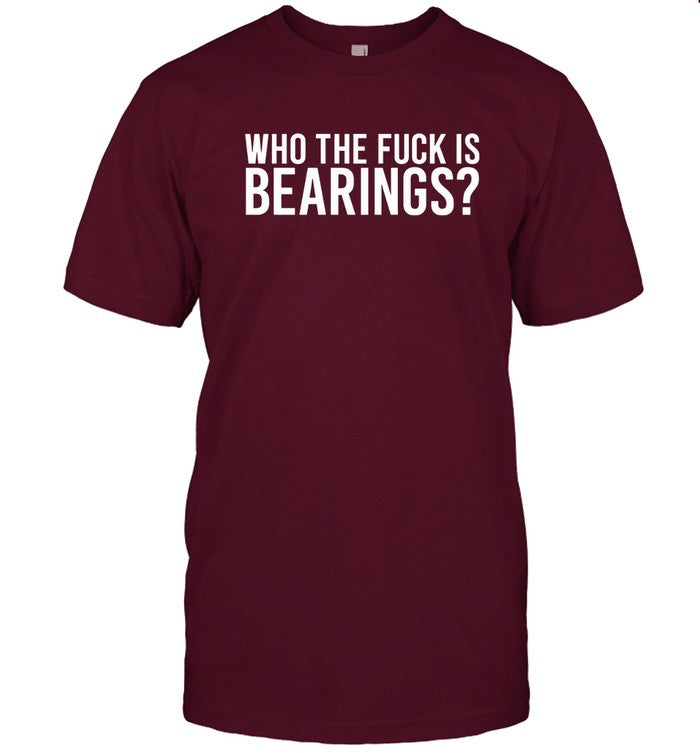 Limited Bearings Who The Fuck Is Bearings T-Shirt