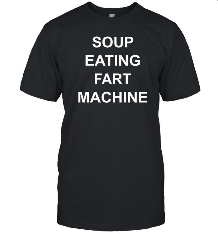 Limited Soup Eating Fart Machine Shirt