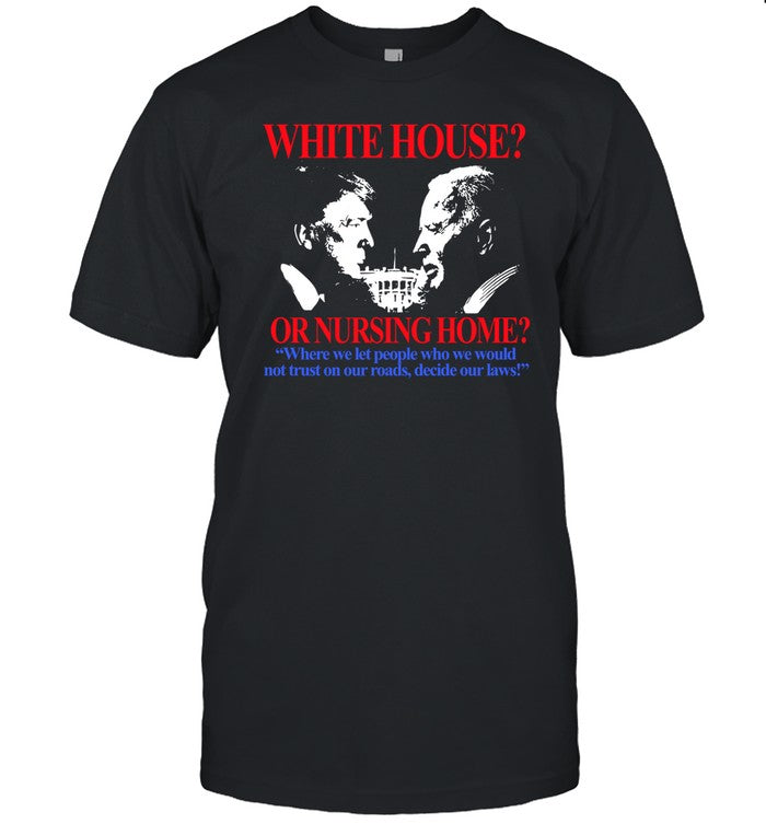 Itisbarelylegl Store White House Or Nursing Home Where We Let People Who We Would Not Trust On Our R