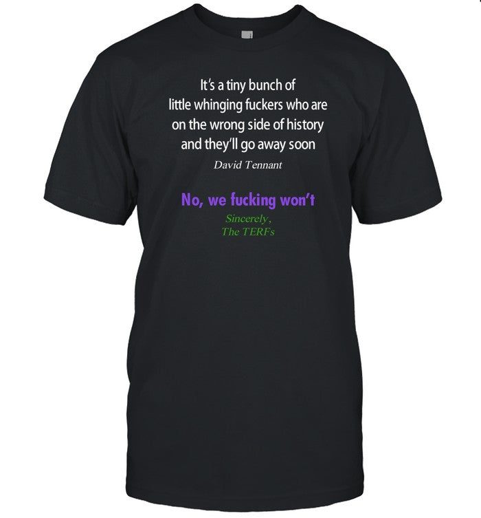 It's A Tiny Bunch Of Little Whinging Fuckers Who Are On The Wrong Side Of History Shirt