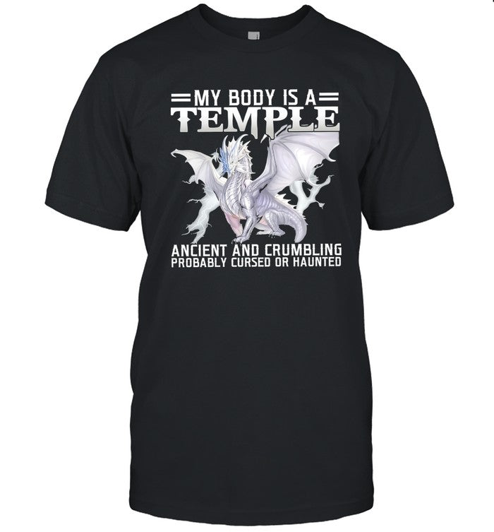 Dragon My Body Is A Temple Ancient And Crumbling Probably Cursed Or Haunted T-Shirt