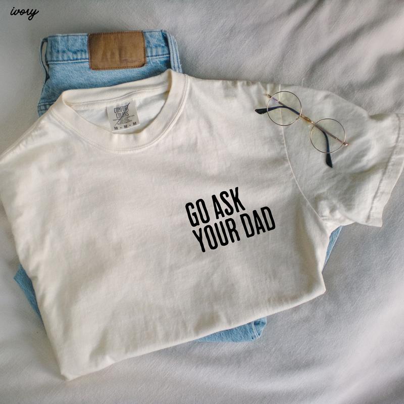 Go Ask Your Dad Shirt Funny Mothers Day Gift From Daughter for Mom, Floral Mama Tshirt For Birthday Gift For Her