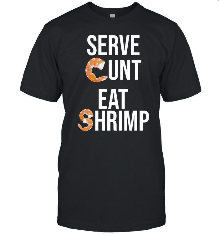 Serve Cunt Eat Shrimp Tee