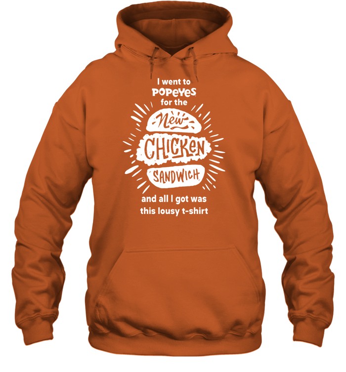 I Went To Popeyes For The New Chicken Sandwich And All I Got Was This Lousy T-Shirt Hoodie