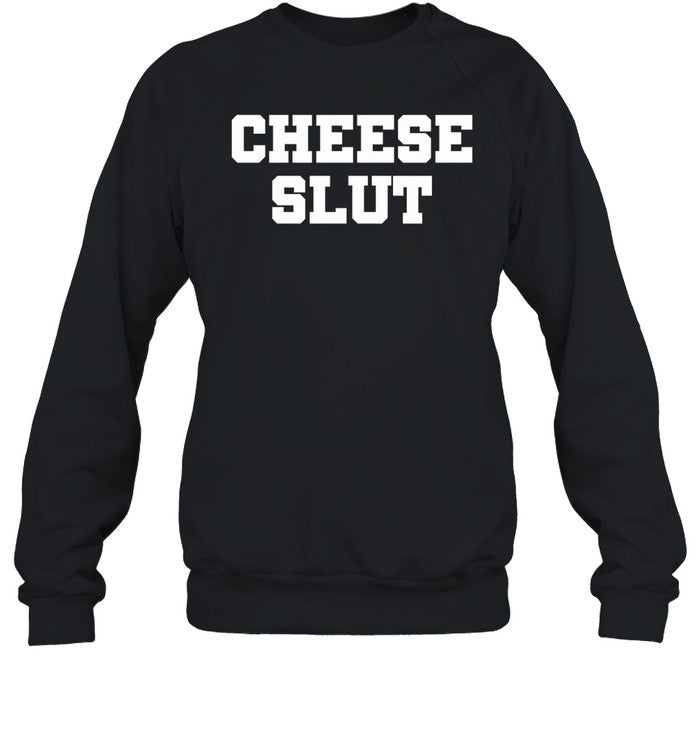 Cheese Slut Shirt Shirts That Go Hard